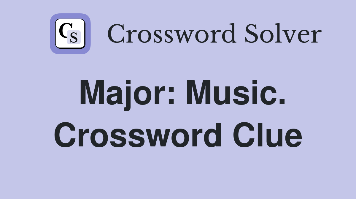 Major: Music. Crossword Clue