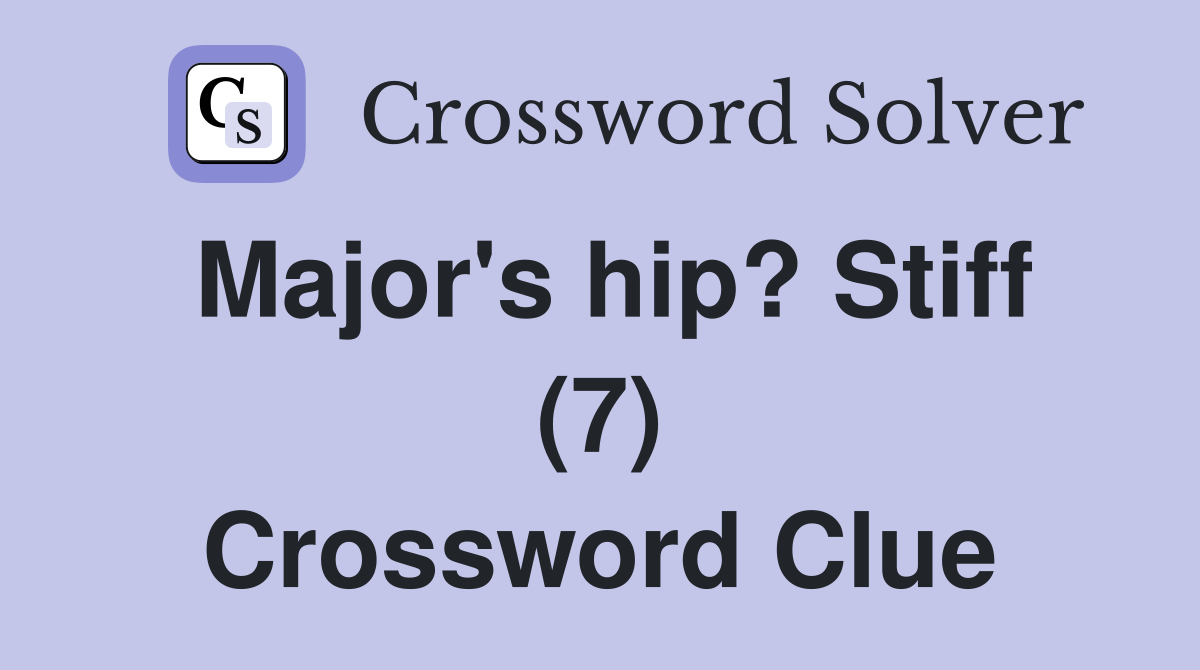 Major's hip? Stiff (7) Crossword Clue