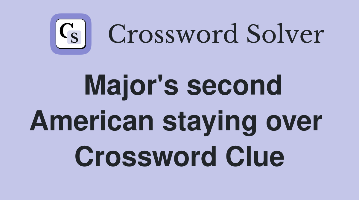 Major's second American staying over  Crossword Clue