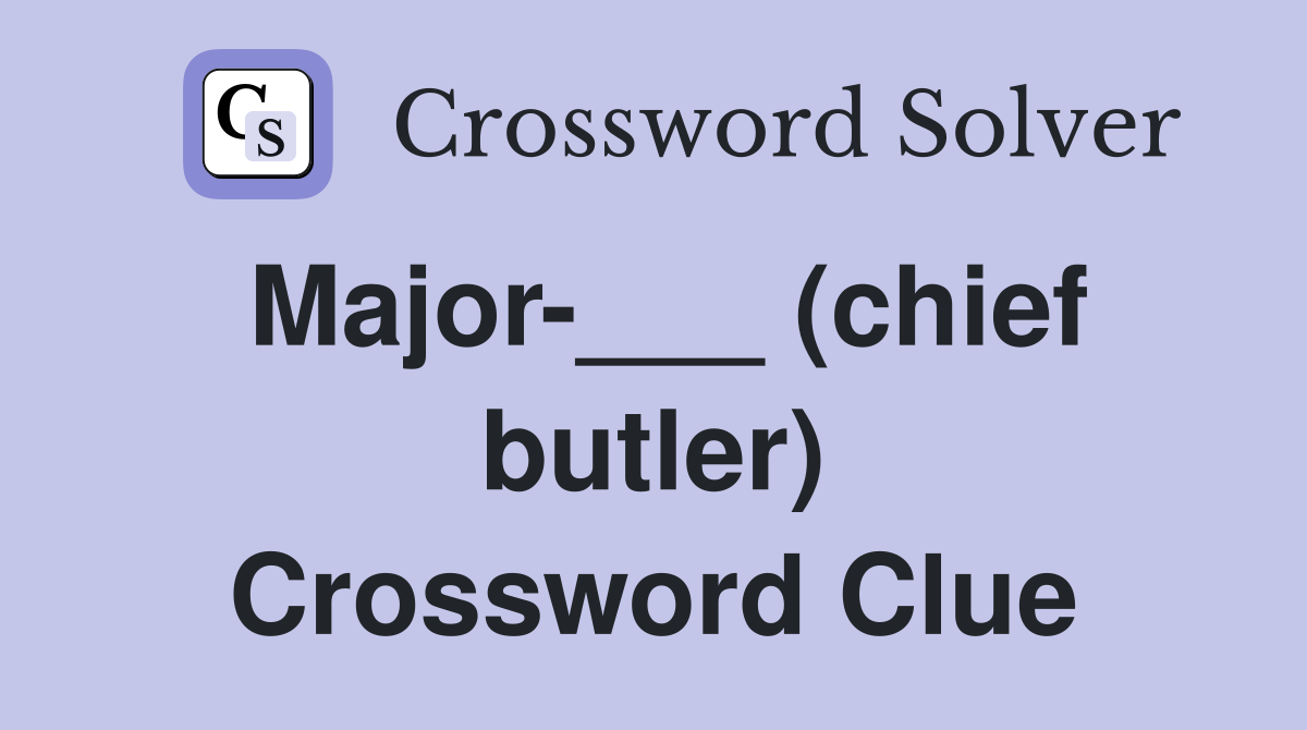Major-___ (chief butler) Crossword Clue