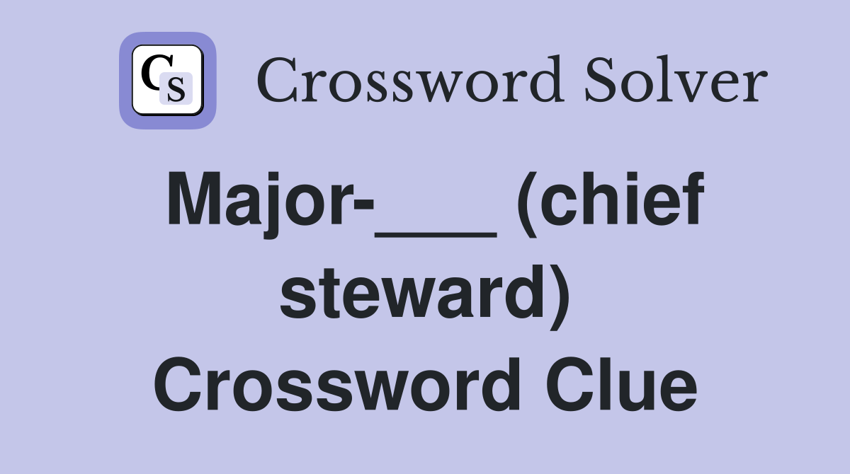 Major-___ (chief steward) Crossword Clue