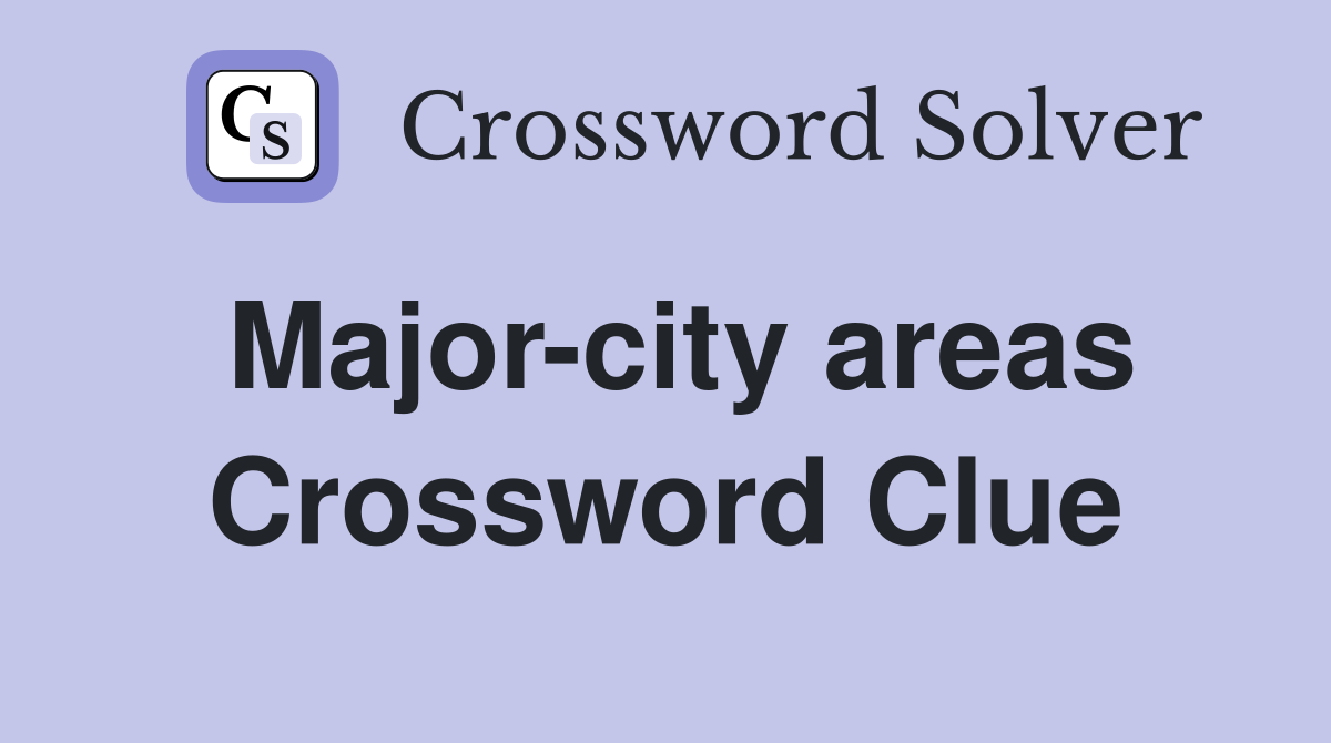 Major-city areas Crossword Clue