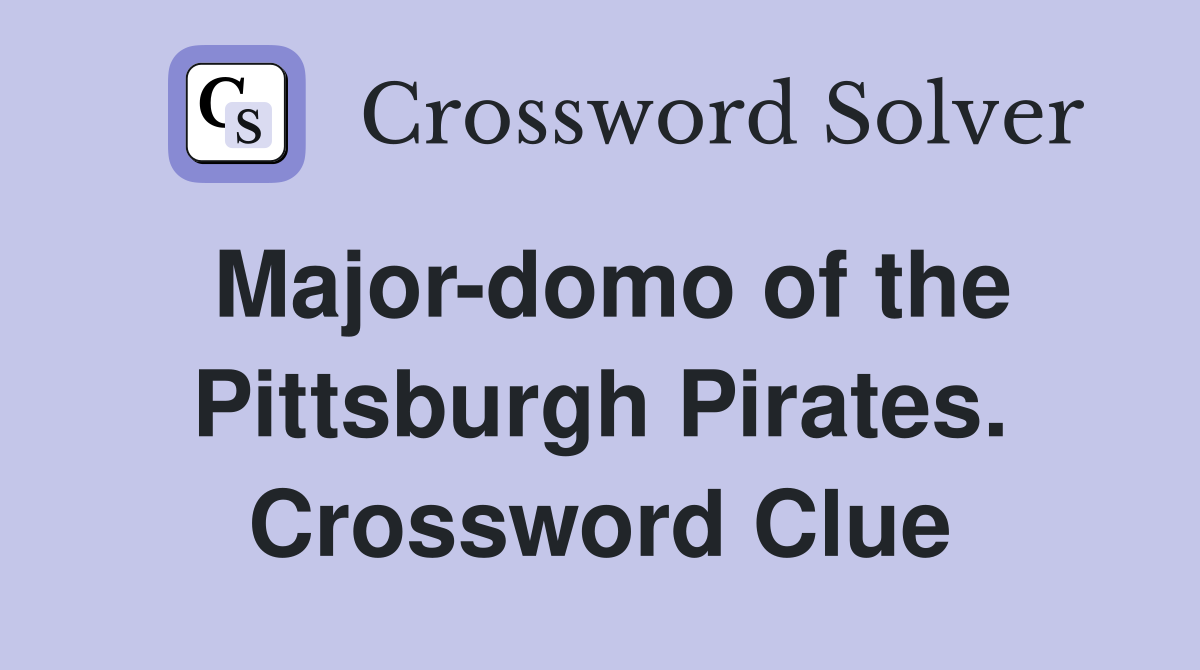 Major-domo of the Pittsburgh Pirates. Crossword Clue