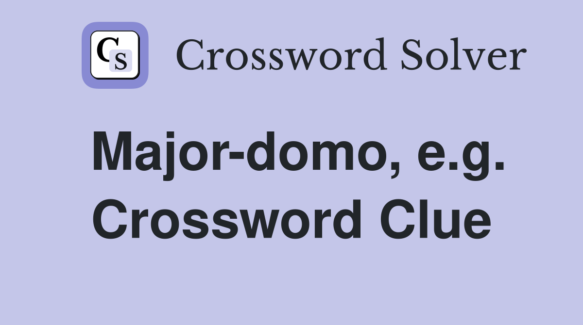 Major-domo, e.g. Crossword Clue