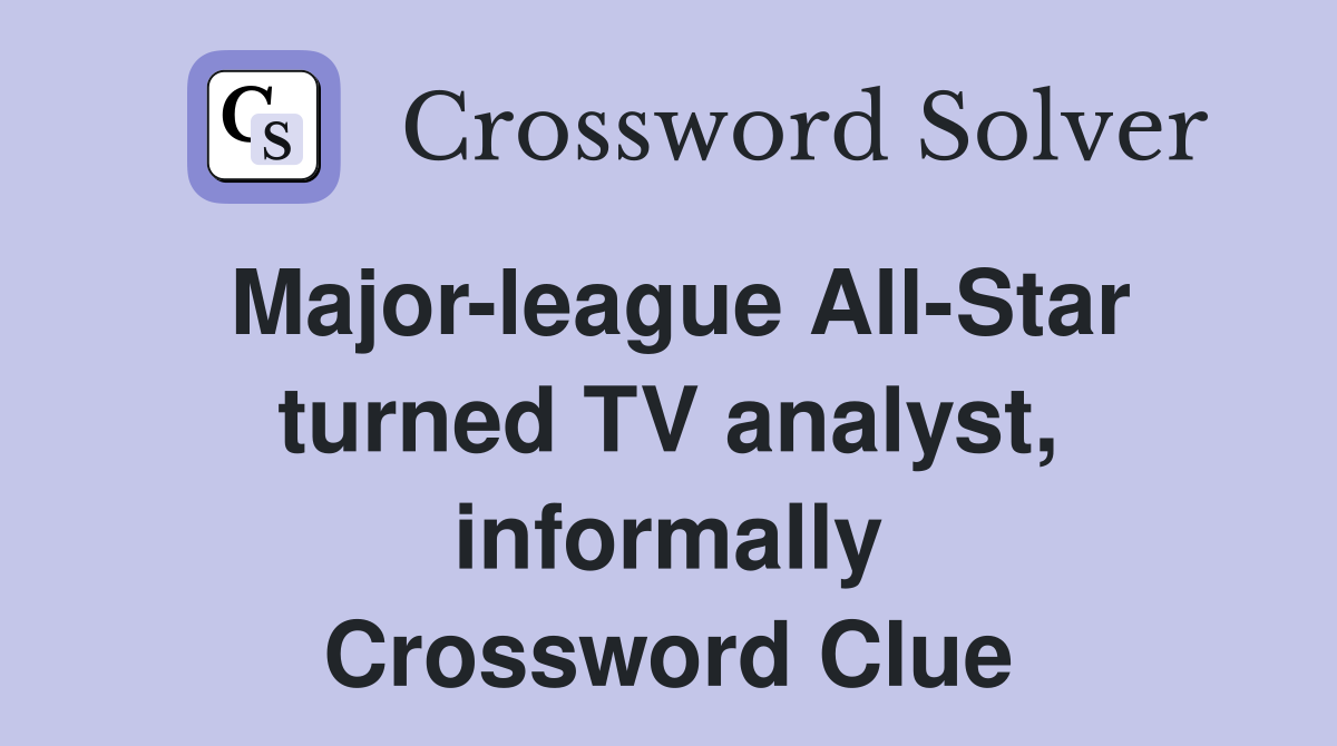 Major-league All-Star turned TV analyst, informally Crossword Clue