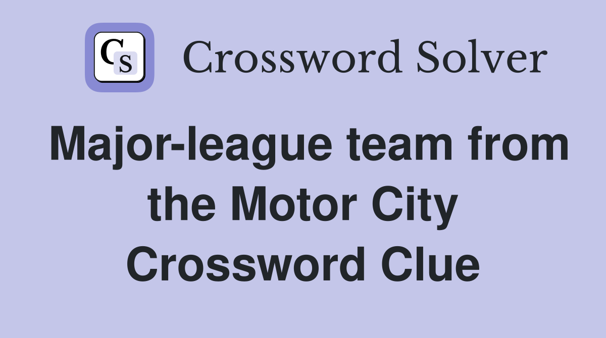 Major-league team from the Motor City Crossword Clue