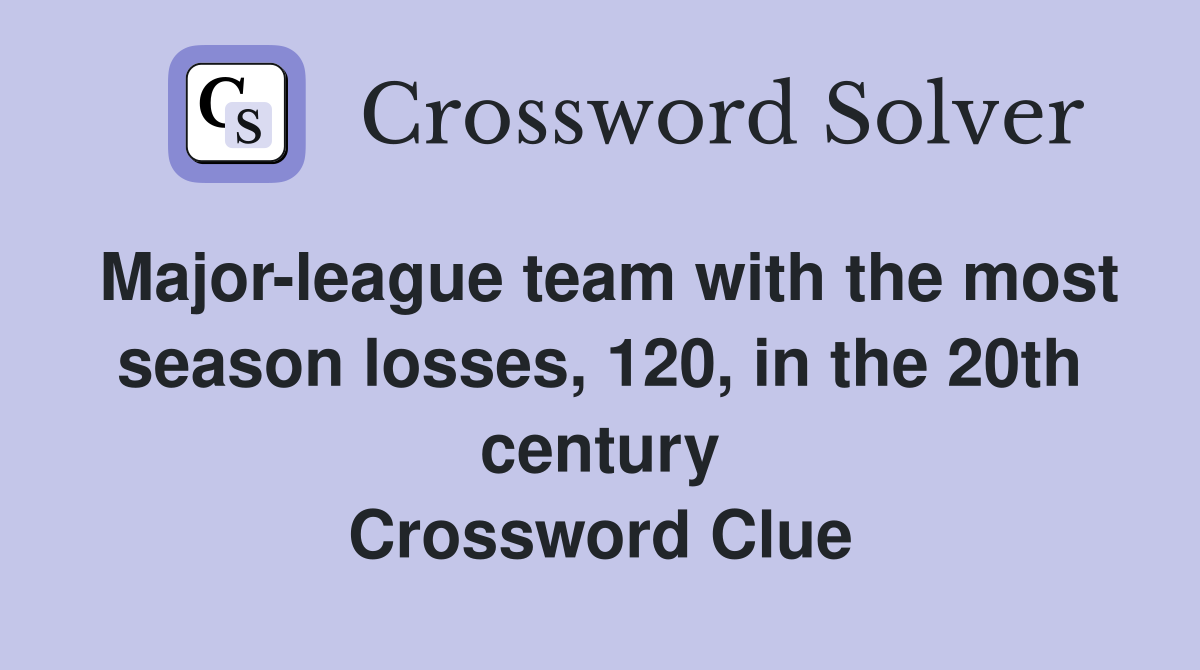 Major-league team with the most season losses, 120, in the 20th century Crossword Clue