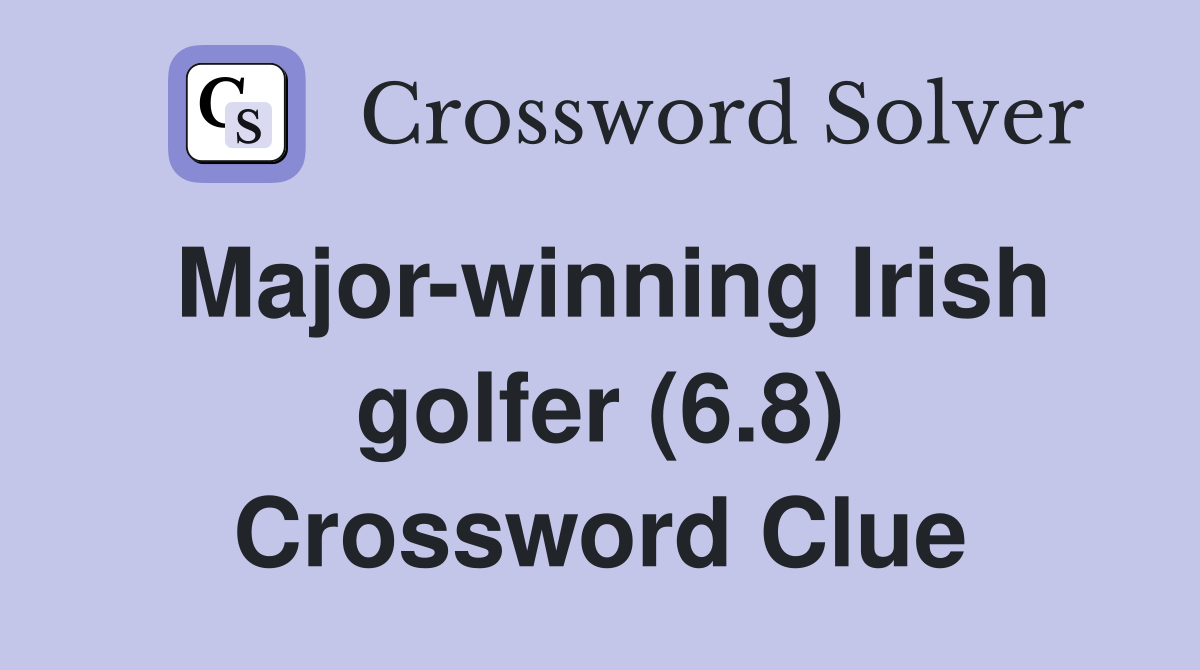 Major-winning Irish golfer (6.8) Crossword Clue