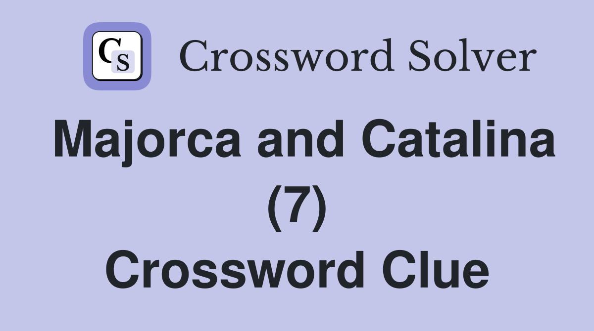 Majorca and Catalina (7) Crossword Clue