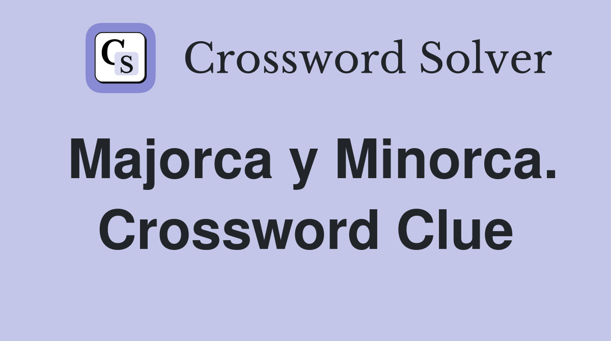 Majorca y Minorca. Crossword Clue