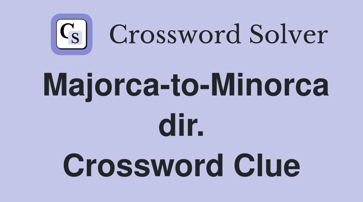 Majorca-to-Minorca dir. Crossword Clue
