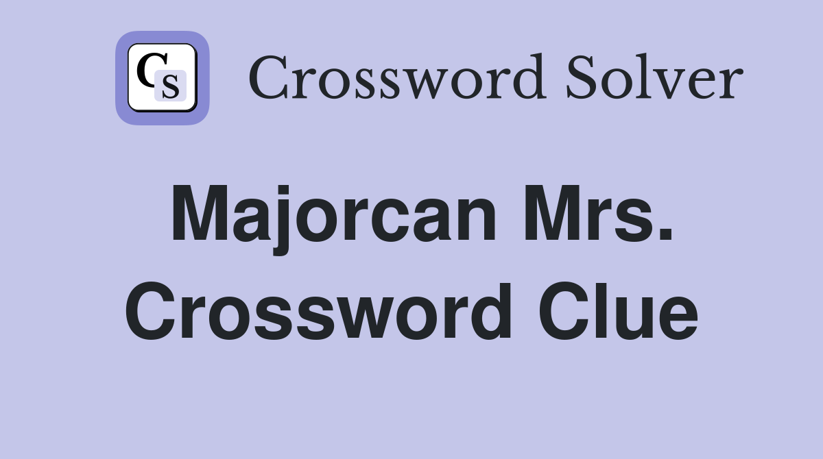 Majorcan Mrs. Crossword Clue