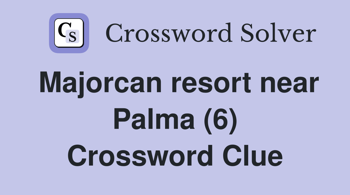 Majorcan resort near Palma (6) Crossword Clue