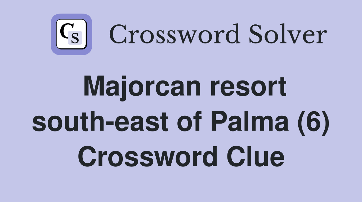 Majorcan resort south-east of Palma (6) Crossword Clue