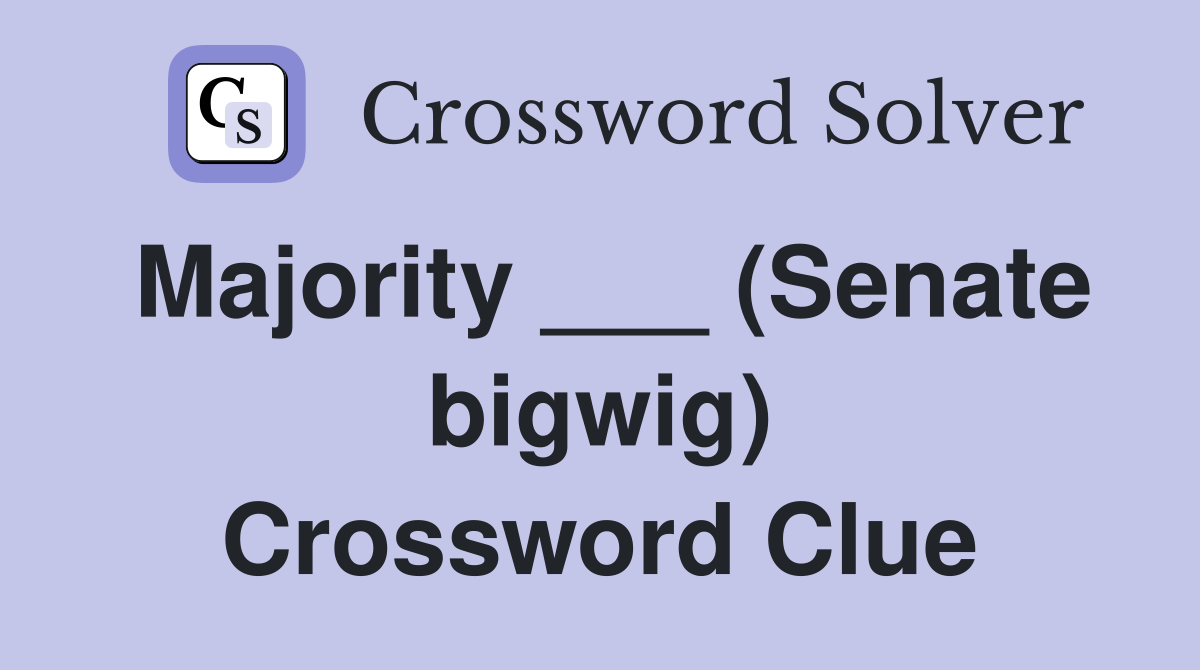 Majority ___ (Senate bigwig) Crossword Clue