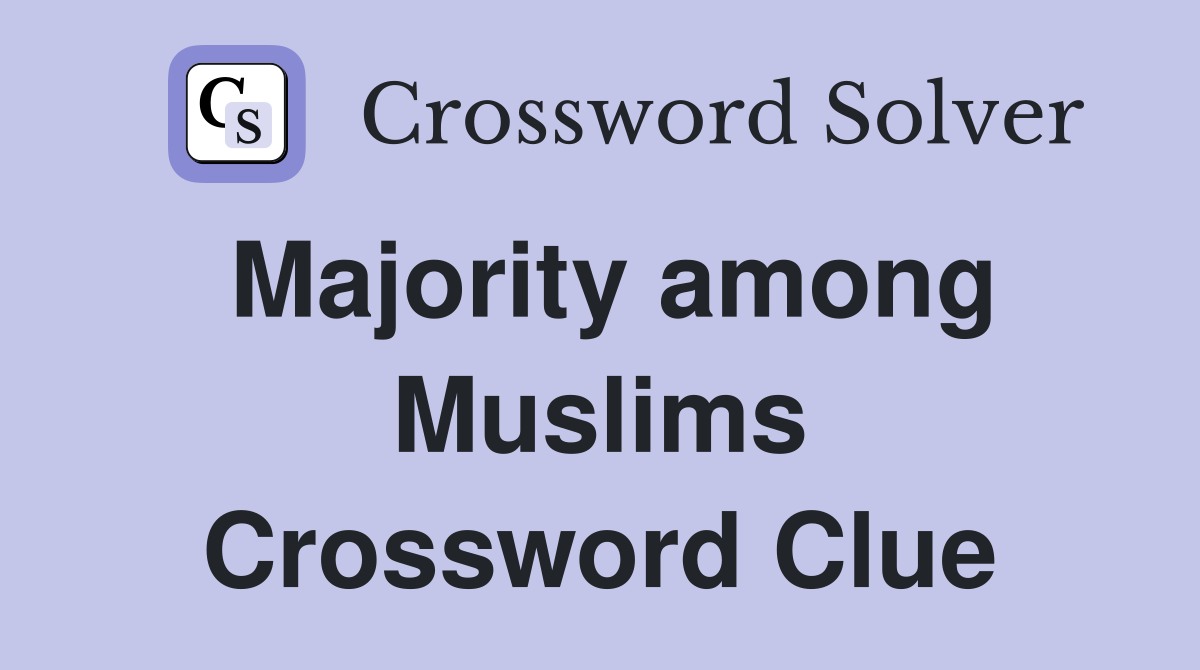 Majority among Muslims Crossword Clue