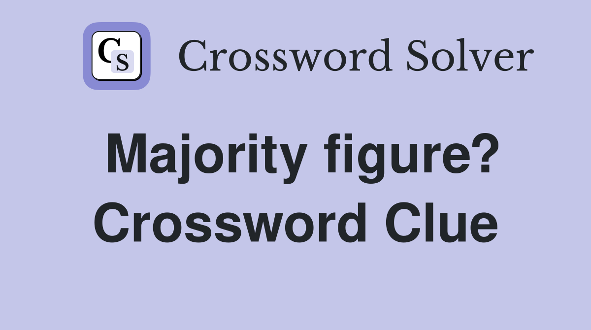 Majority figure? Crossword Clue