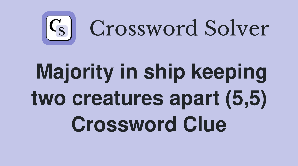 Majority in ship keeping two creatures apart (5,5) Crossword Clue