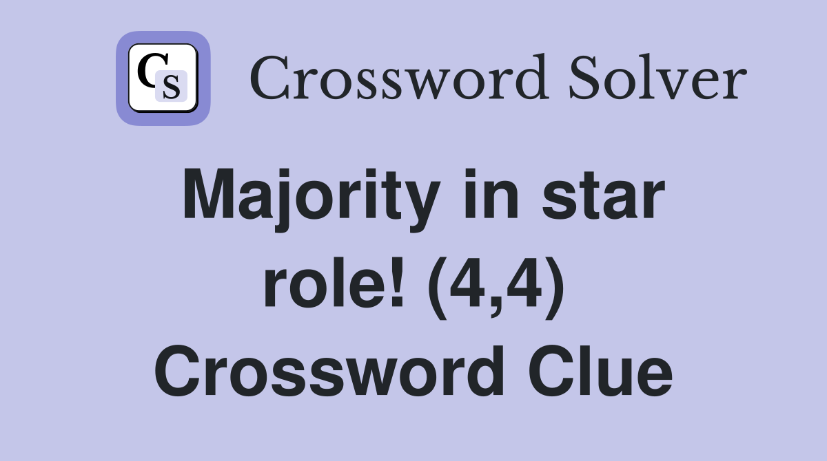 Majority in star role! (4,4) Crossword Clue