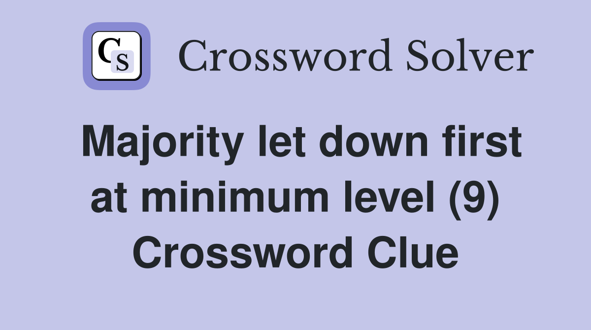 Majority let down first at minimum level (9) Crossword Clue