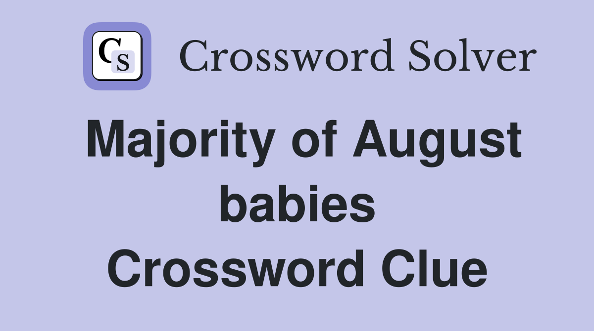 Majority of August babies Crossword Clue