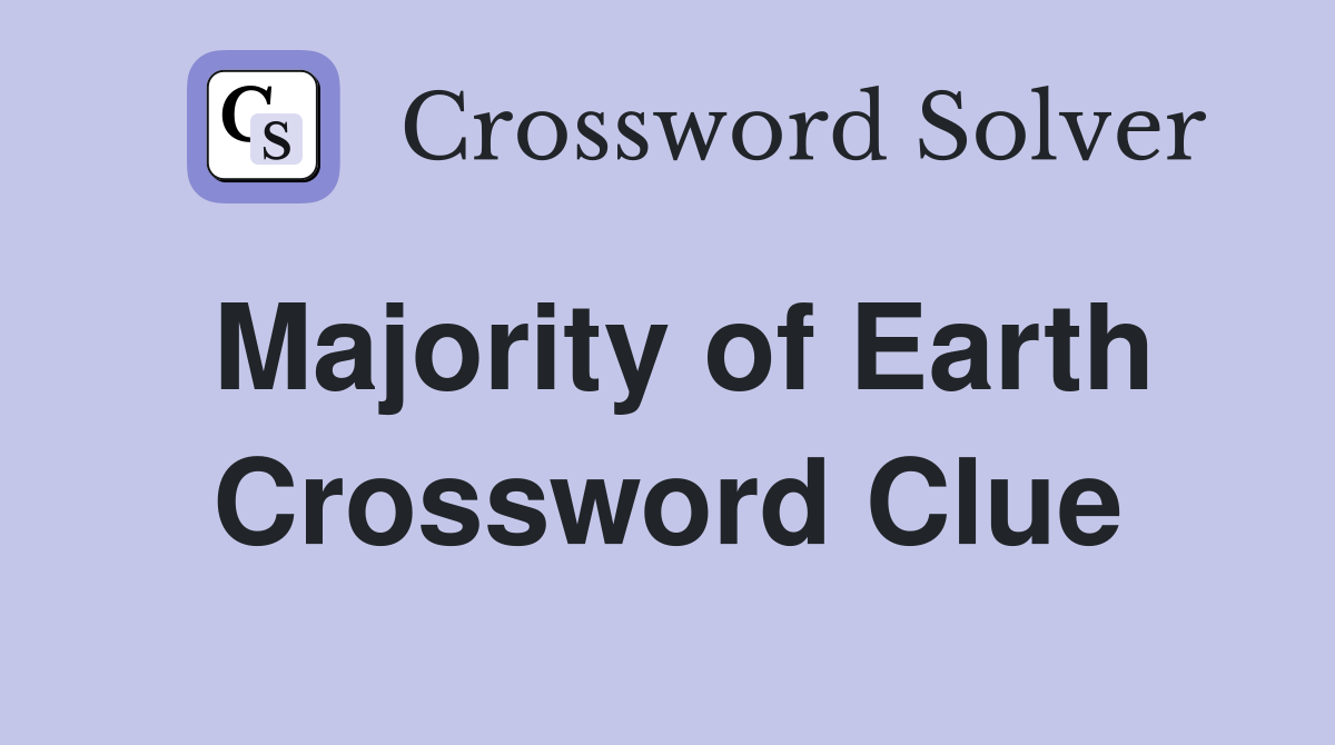 Majority of Earth Crossword Clue