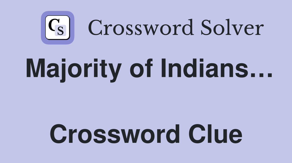 Majority of Indians…  Crossword Clue