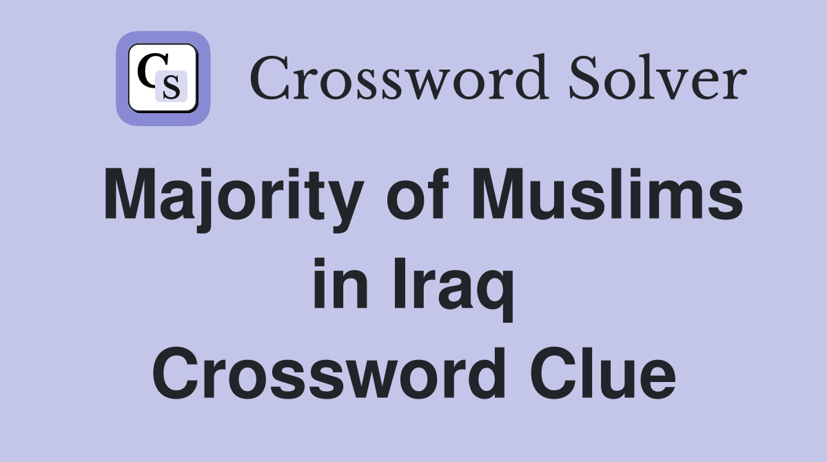 Majority of Muslims in Iraq Crossword Clue