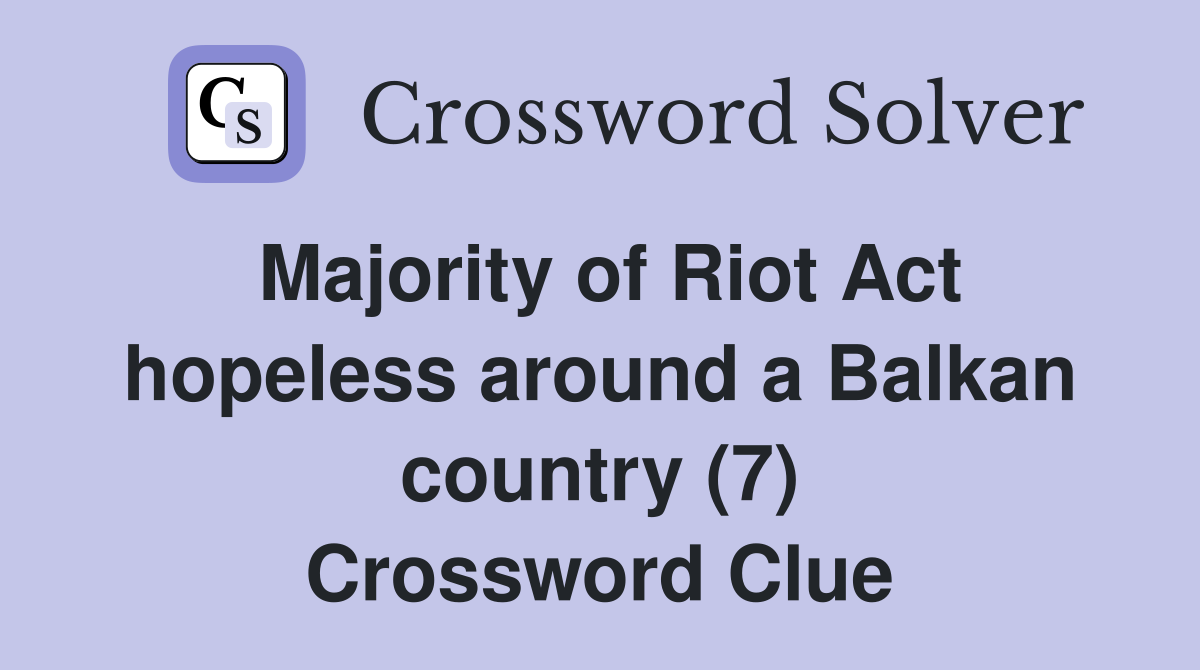 Majority of Riot Act hopeless around a Balkan country (7) Crossword Clue