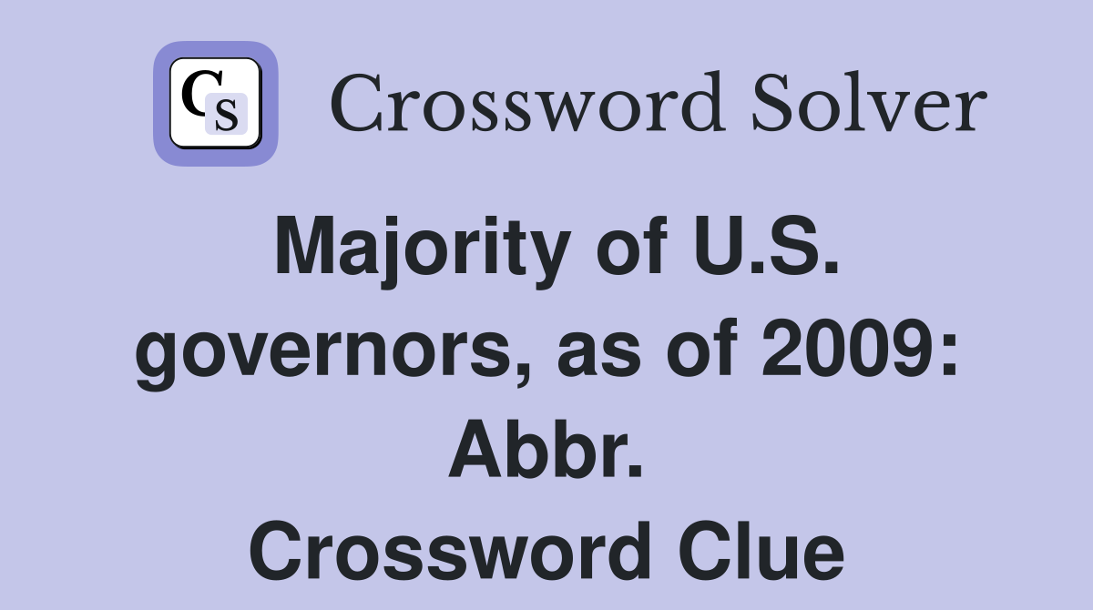 Majority of U.S. governors, as of 2009: Abbr. Crossword Clue