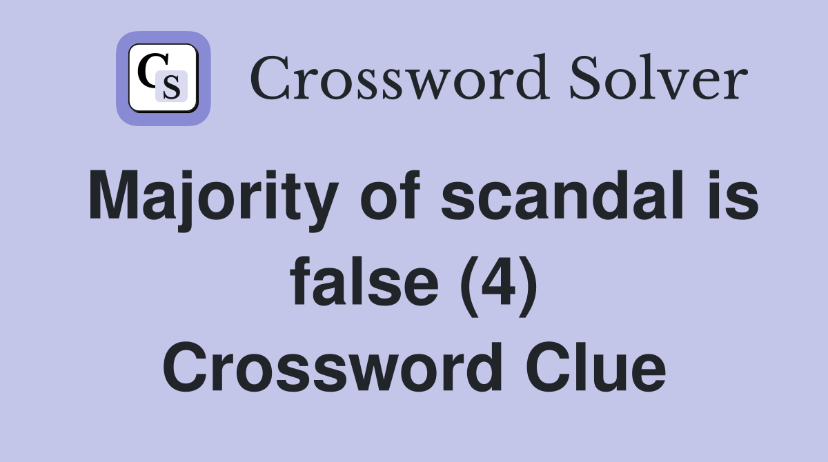 Majority of scandal is false (4) Crossword Clue