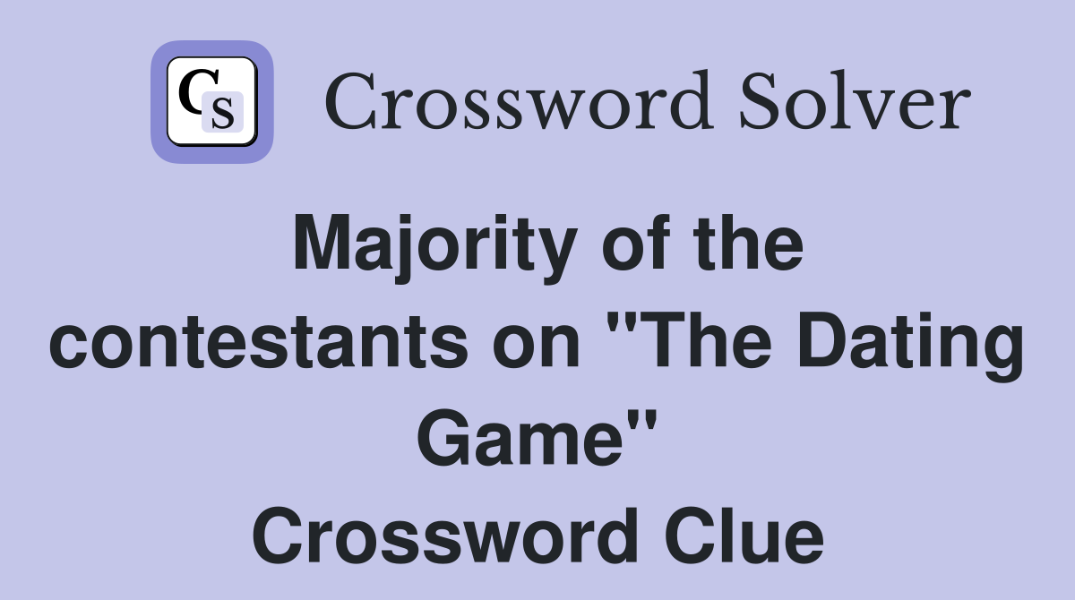 Majority of the contestants on "The Dating Game" Crossword Clue