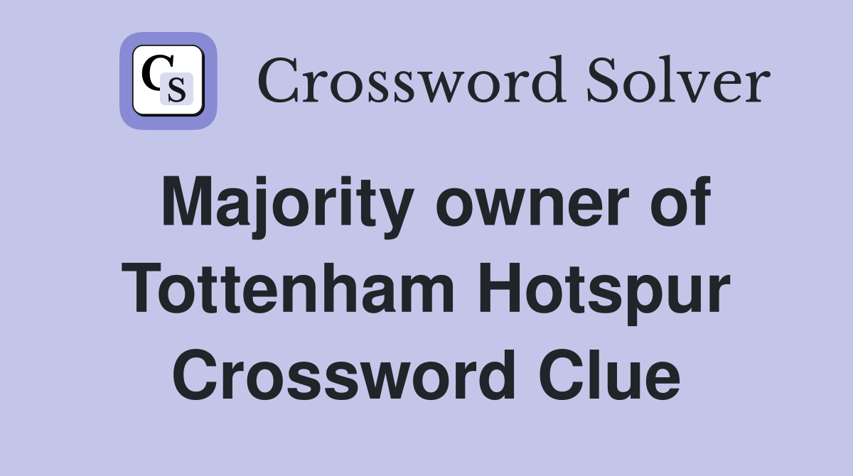 Majority owner of Tottenham Hotspur Crossword Clue