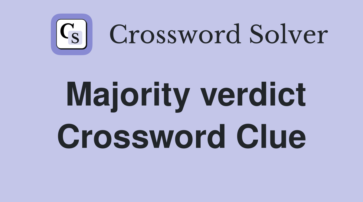 Majority verdict Crossword Clue