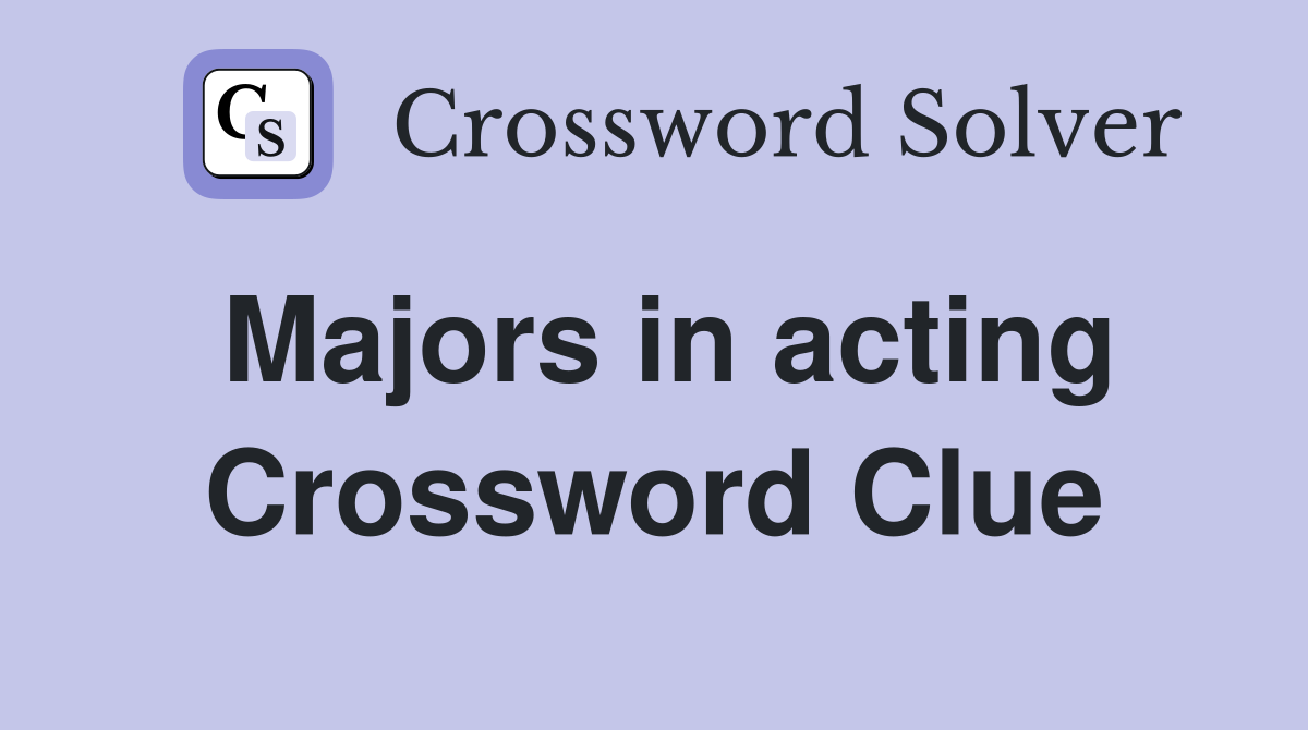 Majors in acting Crossword Clue