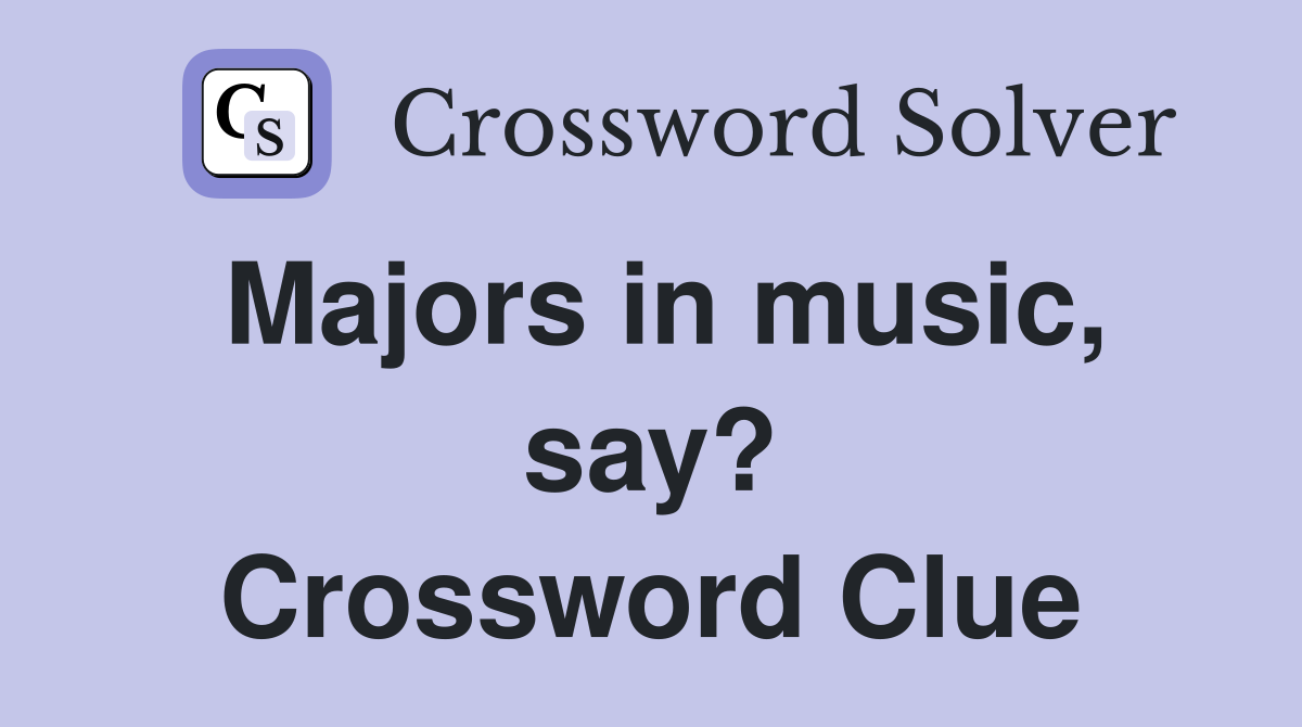 Majors in music, say? Crossword Clue