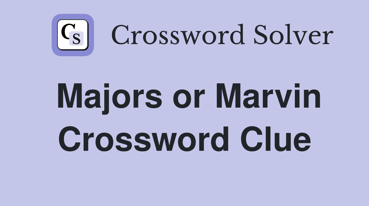 Majors or Marvin Crossword Clue