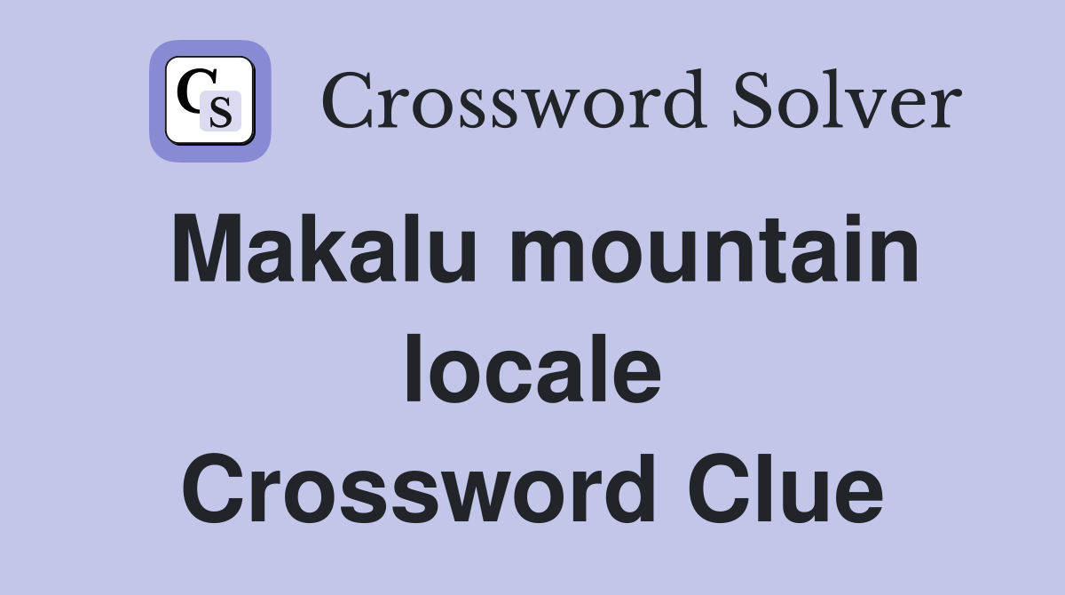 Makalu mountain locale Crossword Clue