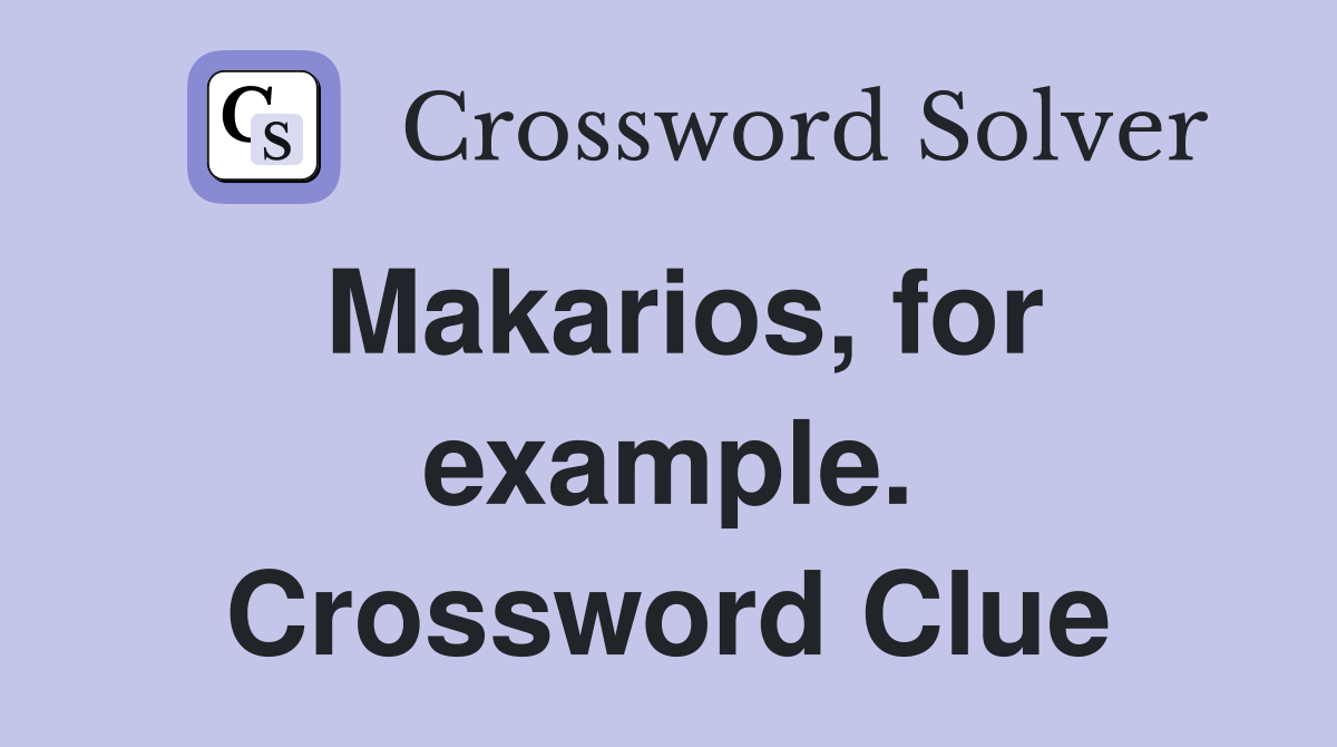 Makarios, for example. Crossword Clue