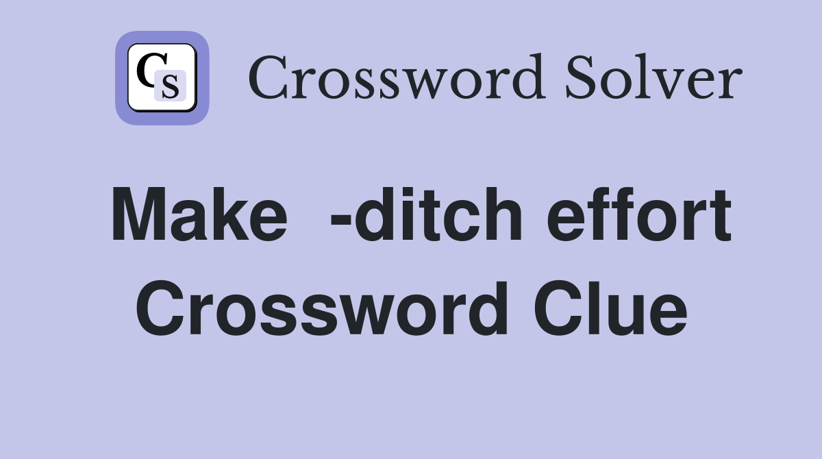 Make  -ditch effort Crossword Clue