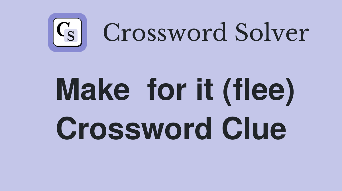 Make  for it (flee) Crossword Clue
