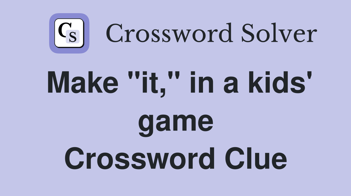 Make "it," in a kids' game Crossword Clue