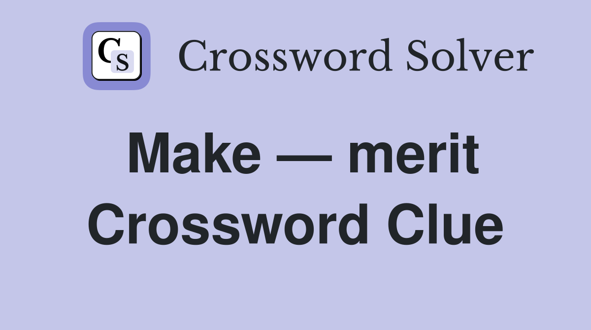 Make — merit Crossword Clue