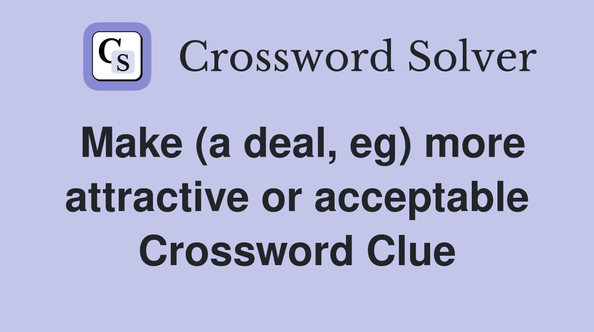 Make (a deal, eg) more attractive or acceptable Crossword Clue
