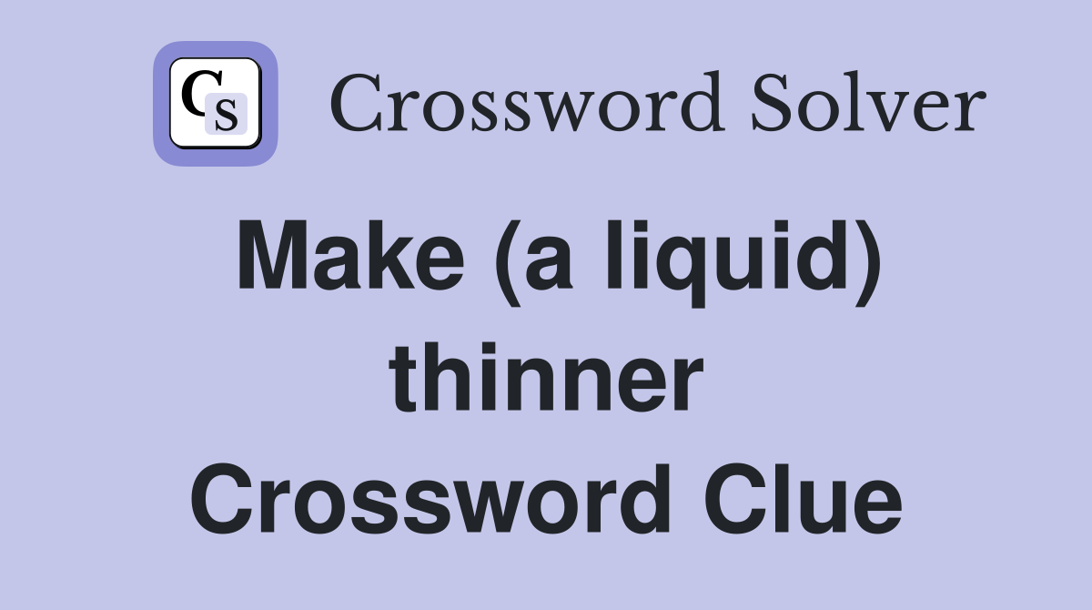 Make (a liquid) thinner Crossword Clue