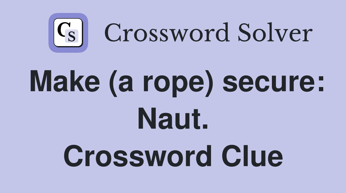 Make (a rope) secure: Naut. Crossword Clue