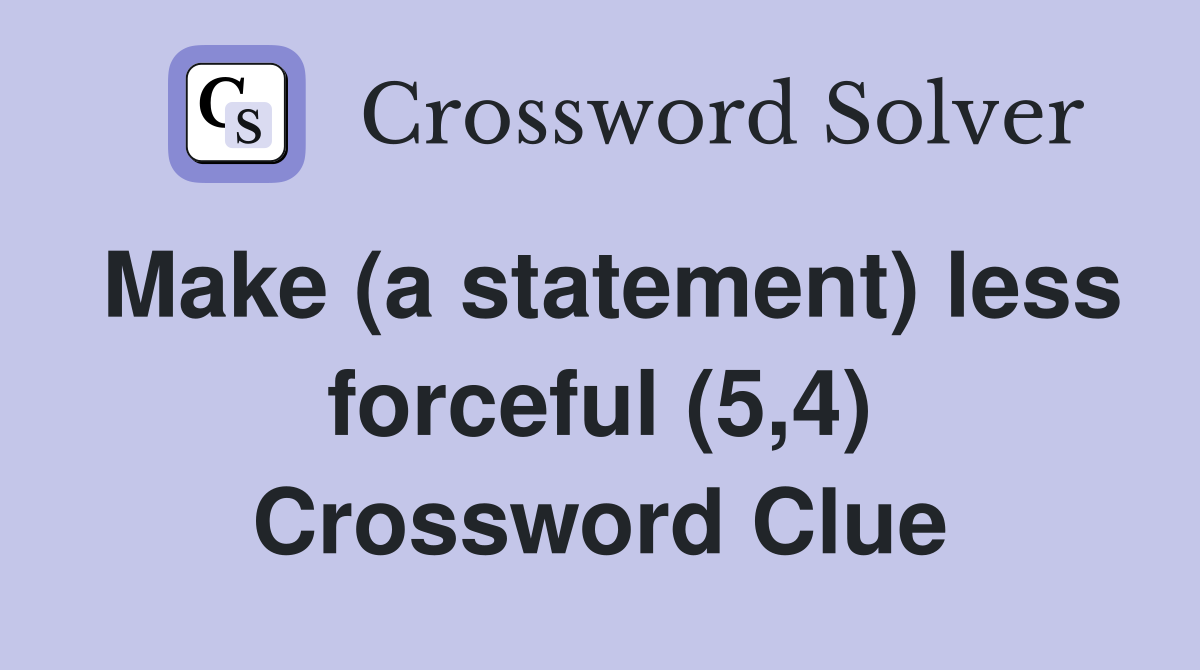 Make (a statement) less forceful (5,4) Crossword Clue