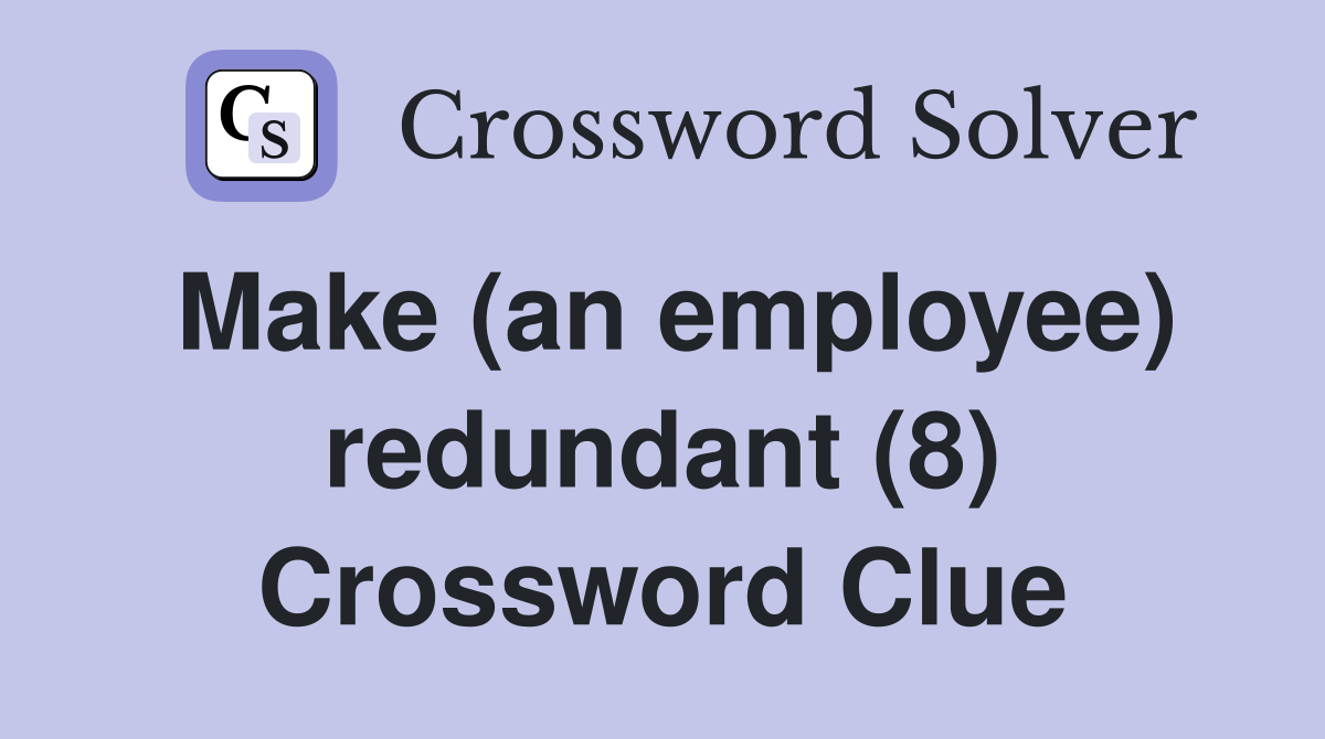 Make (an employee) redundant (8) Crossword Clue