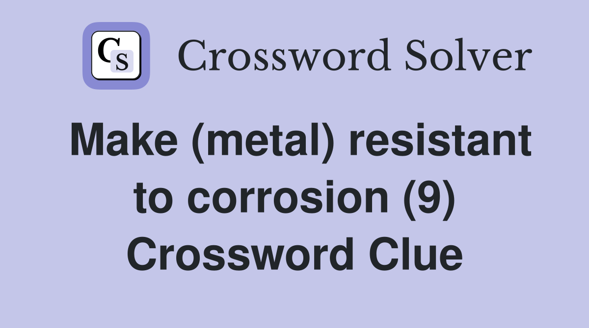 Make (metal) resistant to corrosion (9) Crossword Clue