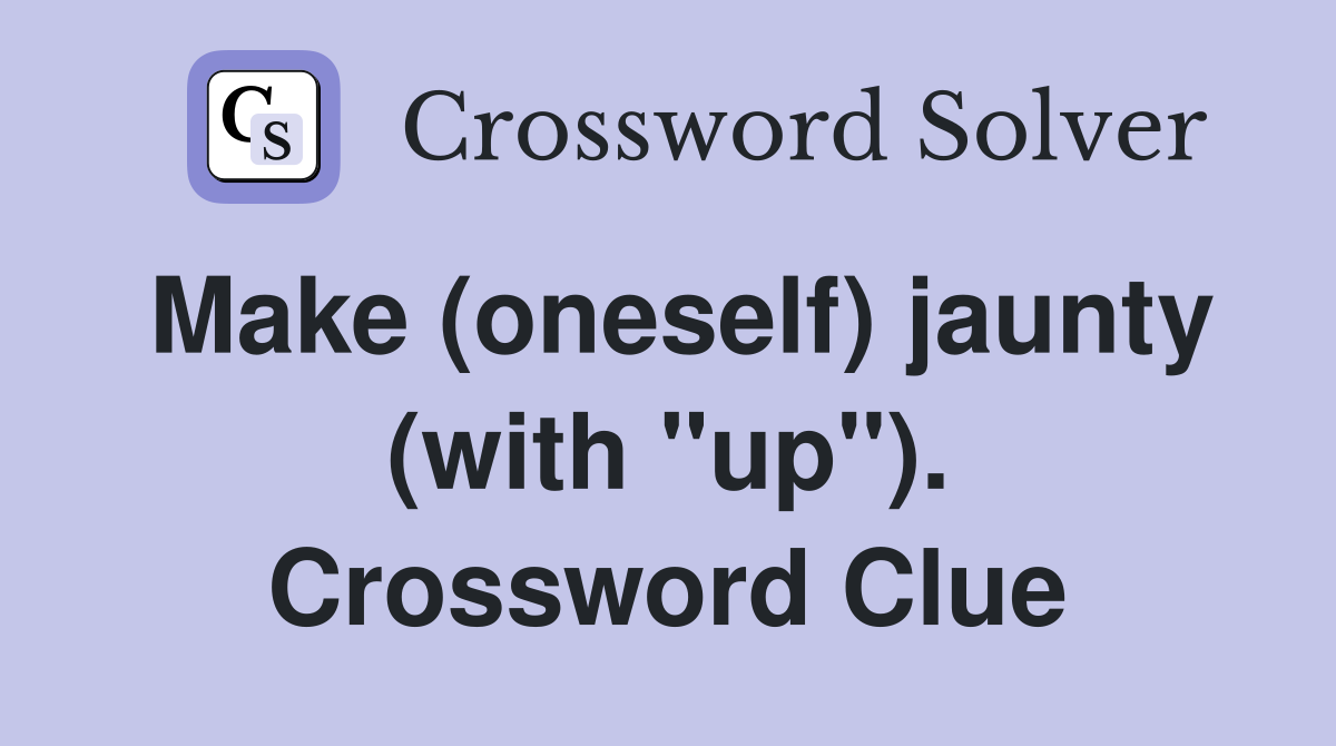 Make (oneself) jaunty (with "up"). Crossword Clue